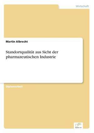 Standortqualität aus Sicht der pharmazeutischen Industrie de Martin Albrecht