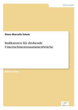 Indikatoren für drohende Unternehmenszusammenbrüche de Diana Marcella Schulz