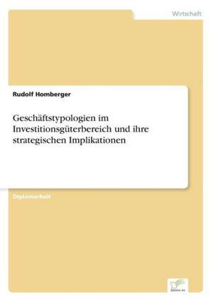 Geschäftstypologien im Investitionsgüterbereich und ihre strategischen Implikationen de Rudolf Homberger