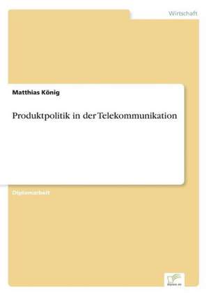 Produktpolitik in der Telekommunikation de Matthias König