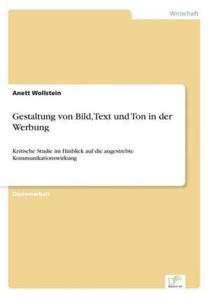 Gestaltung von Bild, Text und Ton in der Werbung de Anett Wollstein