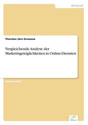 Vergleichende Analyse der Marketingmöglichkeiten in Online-Diensten de Thorsten Jörn Granzow