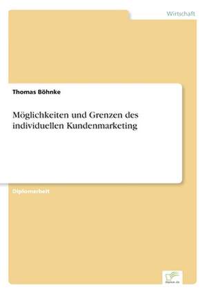 Möglichkeiten und Grenzen des individuellen Kundenmarketing de Thomas Böhnke