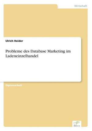 Probleme des Database Marketing im Ladeneinzelhandel de Ulrich Heider