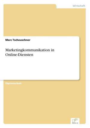 Marketingkommunikation in Online-Diensten de Marc Tscheuschner