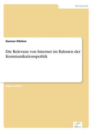 Die Relevanz von Internet im Rahmen der Kommunikationspolitik de Gunnar Dörken