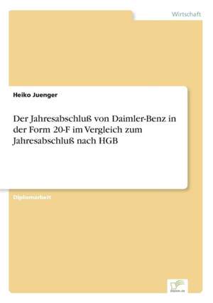 Der Jahresabschluß von Daimler-Benz in der Form 20-F im Vergleich zum Jahresabschluß nach HGB de Heiko Juenger