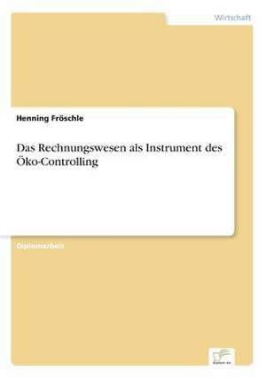 Das Rechnungswesen als Instrument des Öko-Controlling de Henning Fröschle