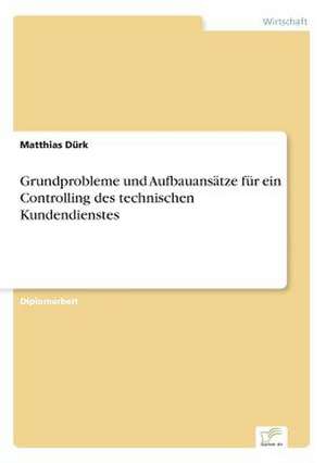 Grundprobleme und Aufbauansätze für ein Controlling des technischen Kundendienstes de Matthias Dürk