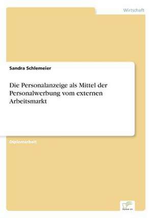 Die Personalanzeige als Mittel der Personalwerbung vom externen Arbeitsmarkt de Sandra Schlemeier