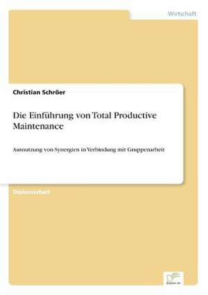 Die Einführung von Total Productive Maintenance de Christian Schröer