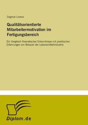 Qualitätsorientierte Mitarbeitermotivation im Fertigungsbereich de Dagmar Lorenz