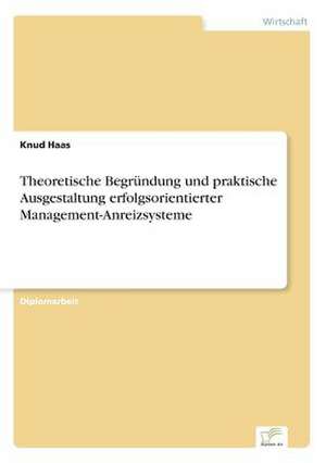 Theoretische Begründung und praktische Ausgestaltung erfolgsorientierter Management-Anreizsysteme de Knud Haas