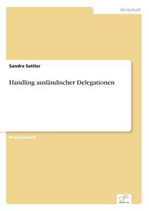 Handling ausländischer Delegationen de Sandra Sattler