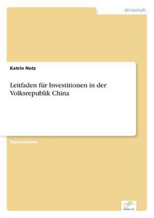 Leitfaden für Investitionen in der Volksrepublik China de Katrin Notz