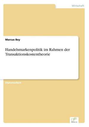 Handelsmarkenpolitik im Rahmen der Transaktionskostentheorie de Marcus Bey