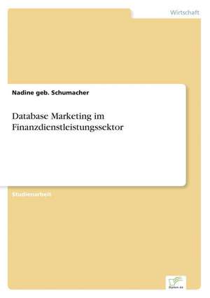 Database Marketing im Finanzdienstleistungssektor de Nadine geb. Schumacher