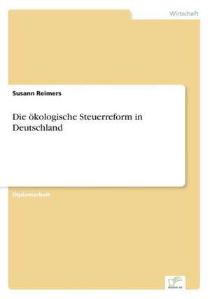 Die ökologische Steuerreform in Deutschland de Susann Reimers