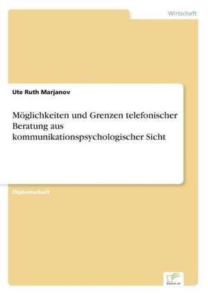 Möglichkeiten und Grenzen telefonischer Beratung aus kommunikationspsychologischer Sicht de Ute Ruth Marjanov