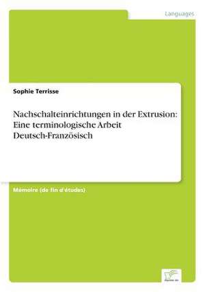 Nachschalteinrichtungen in der Extrusion: Eine terminologische Arbeit Deutsch-Französisch de Sophie Terrisse