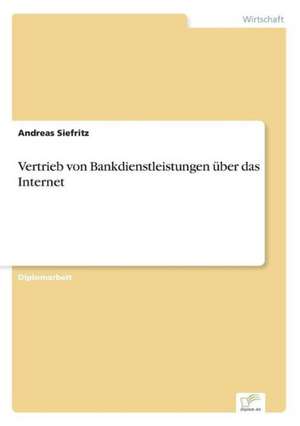 Vertrieb von Bankdienstleistungen über das Internet de Andreas Siefritz