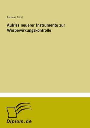 Aufriss neuerer Instrumente zur Werbewirkungskontrolle de Andreas Fürst