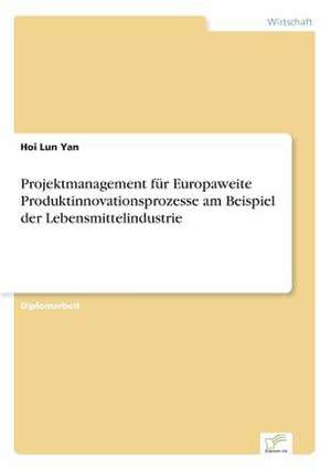 Projektmanagement für Europaweite Produktinnovationsprozesse am Beispiel der Lebensmittelindustrie de Hoi Lun Yan