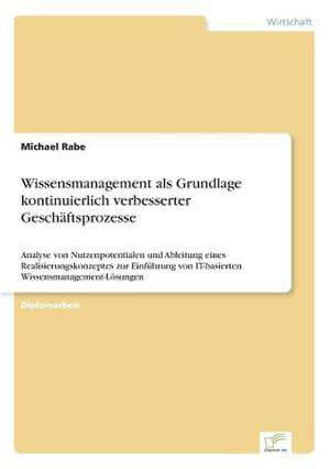 Wissensmanagement als Grundlage kontinuierlich verbesserter Geschäftsprozesse de Michael Rabe