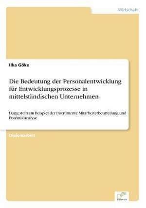 Die Bedeutung der Personalentwicklung für Entwicklungsprozesse in mittelständischen Unternehmen de Ilka Göke