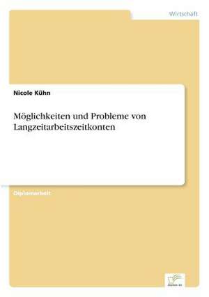 Möglichkeiten und Probleme von Langzeitarbeitszeitkonten de Nicole Kühn