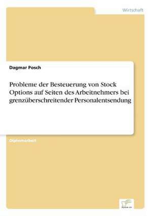 Probleme der Besteuerung von Stock Options auf Seiten des Arbeitnehmers bei grenzüberschreitender Personalentsendung de Dagmar Posch