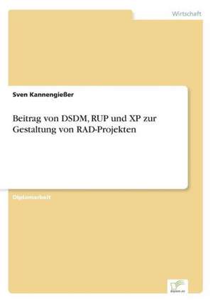 Beitrag von DSDM, RUP und XP zur Gestaltung von RAD-Projekten de Sven Kannengießer