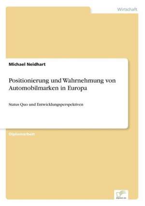 Positionierung und Wahrnehmung von Automobilmarken in Europa de Michael Neidhart