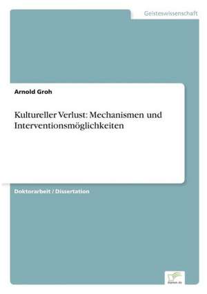 Kultureller Verlust: Mechanismen und Interventionsmöglichkeiten de Arnold Groh