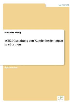 eCRM-Gestaltung von Kundenbeziehungen in eBusiness de Matthias Klang