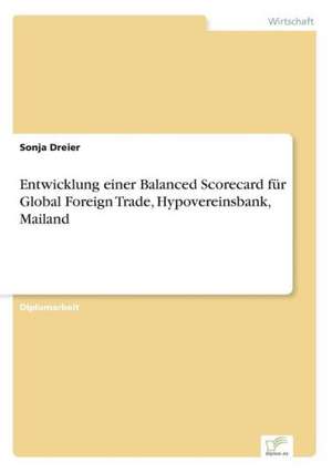 Entwicklung einer Balanced Scorecard für Global Foreign Trade, Hypovereinsbank, Mailand de Sonja Dreier