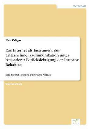 Das Internet als Instrument der Unternehmenskommunikation unter besonderer Berücksichtigung der Investor Relations de Jörn Krüger