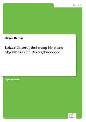 Lokale Gitteroptimierung für einen objektbasierten Bewegtbildcodec de Holger Hornig