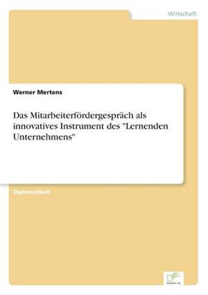 Das Mitarbeiterfördergespräch als innovatives Instrument des "Lernenden Unternehmens" de Werner Mertens