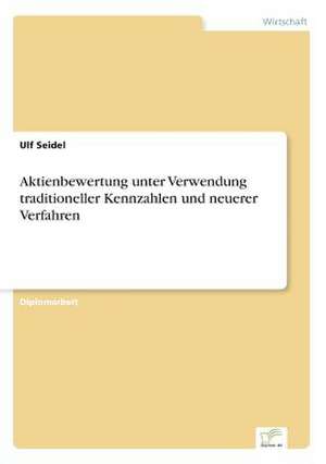 Aktienbewertung unter Verwendung traditioneller Kennzahlen und neuerer Verfahren de Ulf Seidel