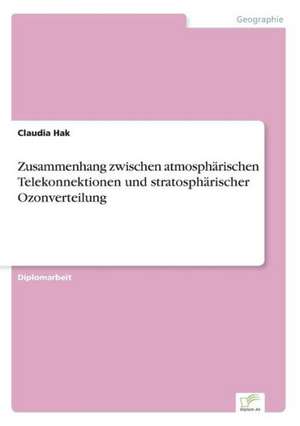 Zusammenhang zwischen atmosphärischen Telekonnektionen und stratosphärischer Ozonverteilung de Claudia Hak