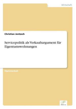 Servicepolitik als Verkaufsargument für Eigentumswohnungen de Christian Jentzsch