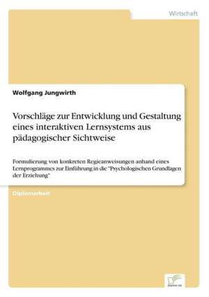 Vorschläge zur Entwicklung und Gestaltung eines interaktiven Lernsystems aus pädagogischer Sichtweise de Wolfgang Jungwirth