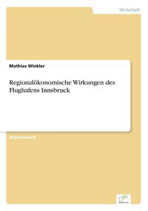 Regionalökonomische Wirkungen des Flughafens Innsbruck de Mathias Winkler