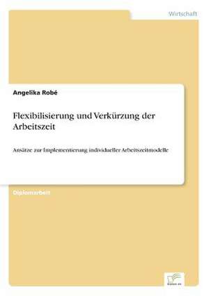 Flexibilisierung und Verkürzung der Arbeitszeit de Angelika Robé