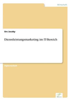 Dienstleistungsmarketing im IT-Bereich de Urs Jacoby