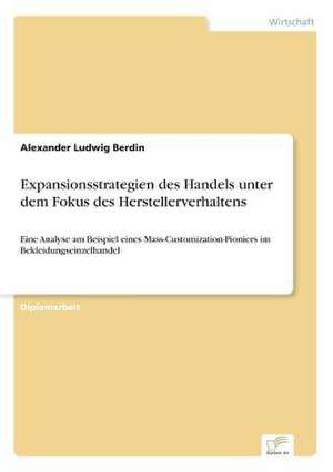 Expansionsstrategien des Handels unter dem Fokus des Herstellerverhaltens de Alexander Ludwig Berdin