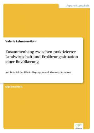 Zusammenhang zwischen praktizierter Landwirtschaft und Ernährungssituation einer Bevölkerung de Valerie Lehmann-Horn