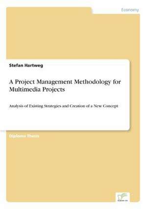 A Project Management Methodology for Multimedia Projects de Stefan Hartweg