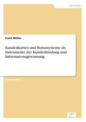 Kundenkarten und Bonussysteme als Instrumente der Kundenbindung und Informationsgewinnung de Frank Müller